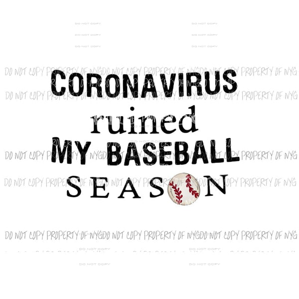 Corona Virus Ruined My Baseball Season Sublimation transfers Heat Transfer