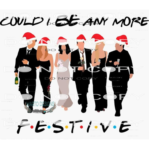 Could I Be Any More Festive #8663 Sublimation transfers -