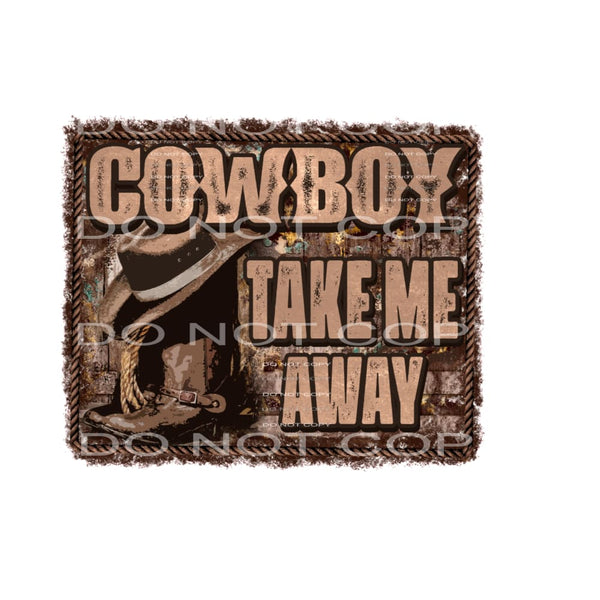 Cowboy Take Me Away #5486 Sublimation transfers - Heat