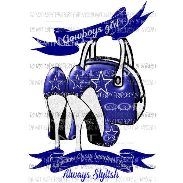Cowboys Girl Sometimes Classy Sometimes Hood Always Stylish purse heels Dallas Sublimation transfers Heat Transfer