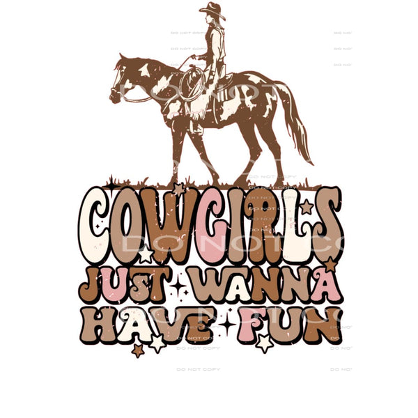 Cowgirls Just Wanna Have Fun #5491 Sublimation transfers -