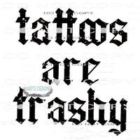 CUSTOM tattoos are trashy # 7729 Sublimation transfers