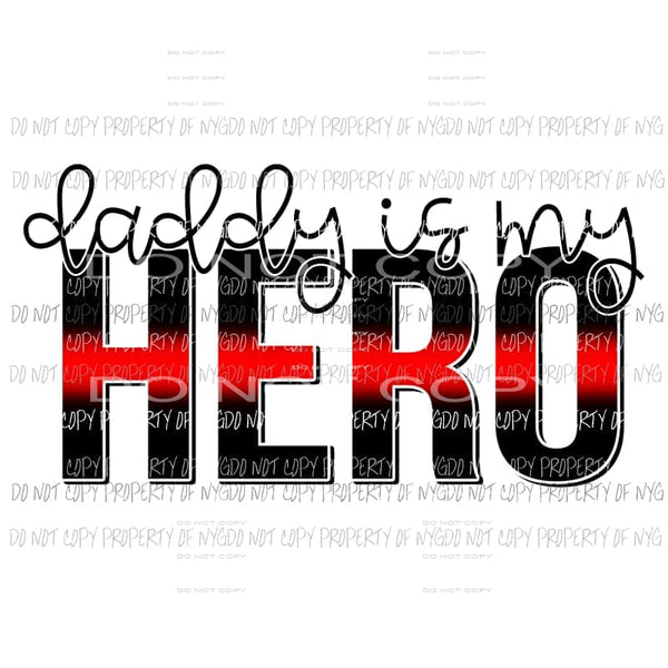 Daddy Is My Hero Firefighter Sublimation transfers Heat Transfer