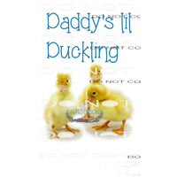 Daddy’s lil duckling # 2323 Sublimation transfers - Heat