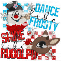 Dance Like Frosty Shine Like Rodolph #7474 Sublimation