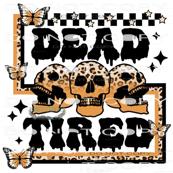 Dead Tired #6322 Sublimation transfers - Heat Transfer