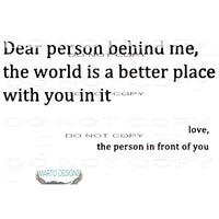 dear person behind me # 12345 Sublimation transfers - Heat