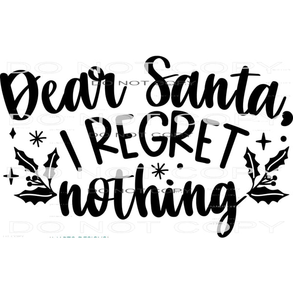 Dear Santa I Regret Nothing #7874 Sublimation transfers -