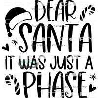 Dear Santa It Was Just A Phase #7916 Sublimation transfers -