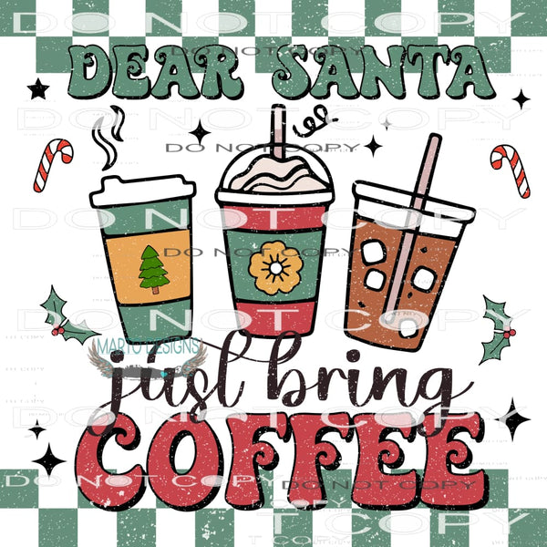 Dear Santa Just Bring Coffee #8001 Sublimation transfers -