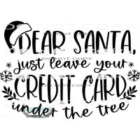 Dear Santa Just Leave Your Credit Card Under The Tree #7928