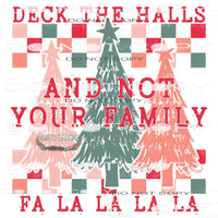Deck The Halls And Not Your Family #8326 Sublimation