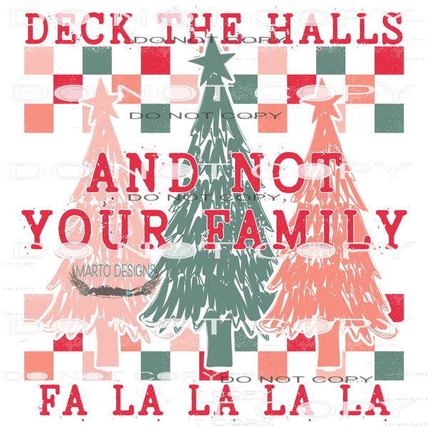 Deck The Halls And Not Your Family #8326 Sublimation
