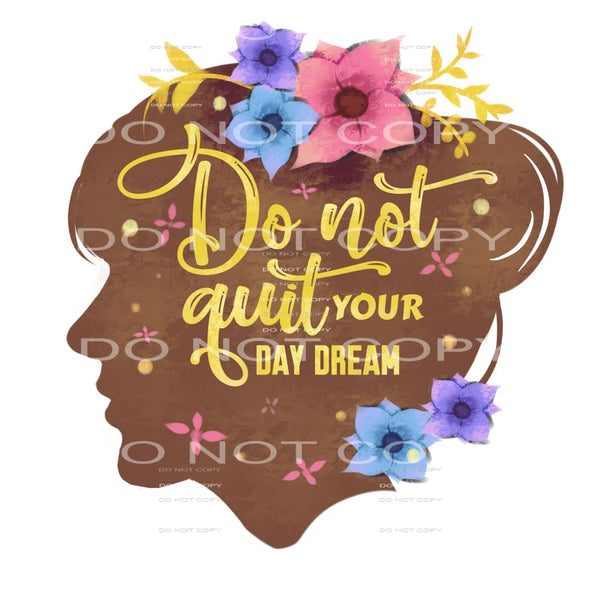 Do not quit your day dream # 1039 Sublimation transfer -
