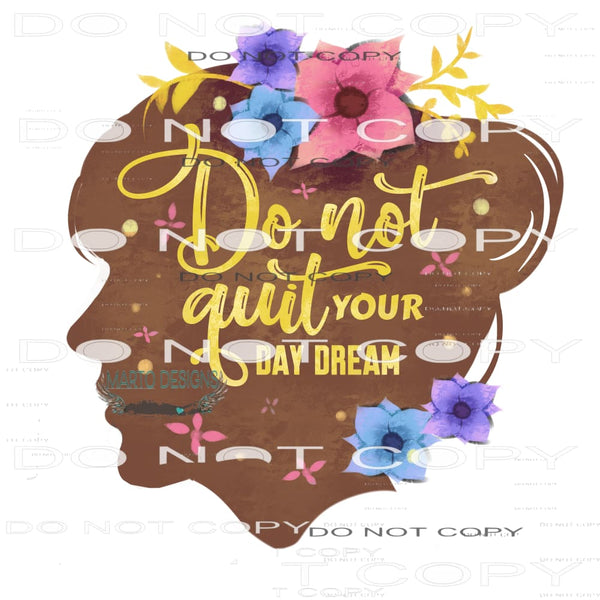Do Not Quit Your Day Dream #11054 Sublimation transfers