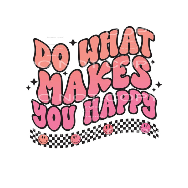Do What Makes You Happy #4976 Sublimation transfers - Heat