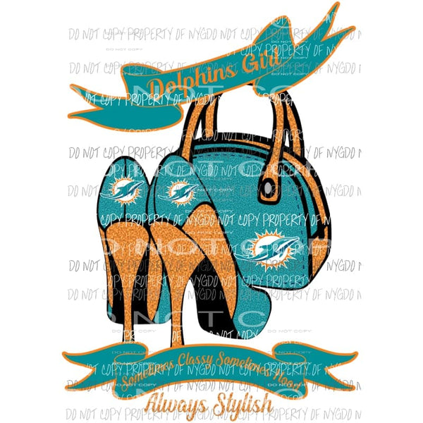 Dolphins Girl Sometimes Classy Sometimes Hood Always Stylish purse heels Miami Sublimation transfers Heat Transfer