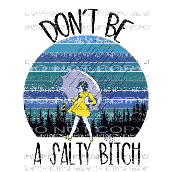 Dont be a salty bitch Sublimation transfers Heat Transfer