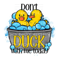 Dont duck with me today # 801 Sublimation transfers - Heat
