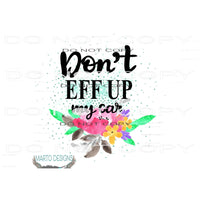 dont eff up my car # 1291 Sublimation transfers - Heat