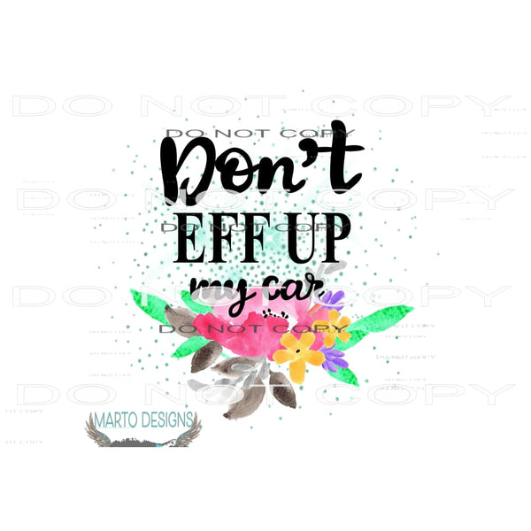 dont eff up my car # 1291 Sublimation transfers - Heat