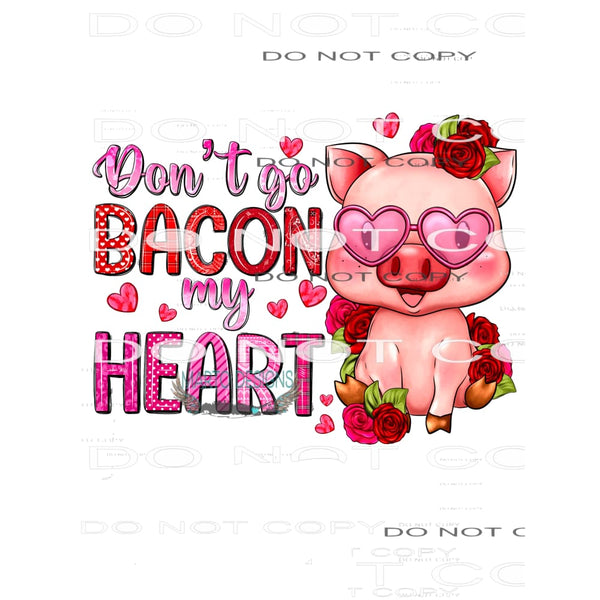 Don’t Go Bacon My Heart #8649 Sublimation transfers - Heat