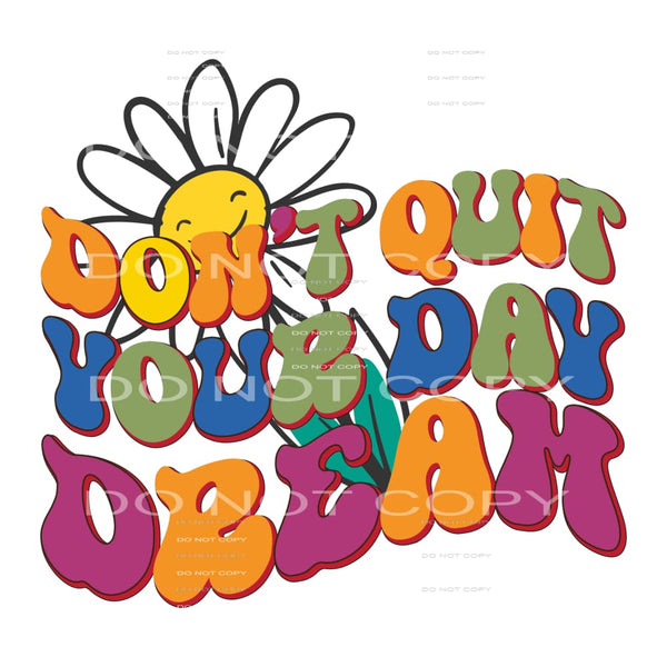 Don’t Quit Your Day Dream #5279 Sublimation transfers - Heat