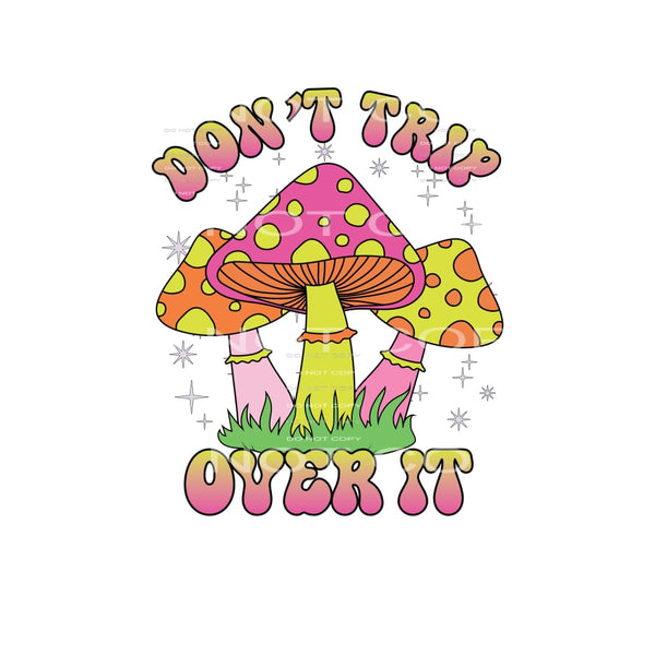 Don’t Trip Over It #4872 Sublimation transfers - Heat