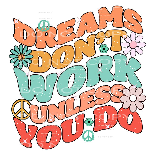 Dreams dont work unless you do # 1033 Sublimation transfer -