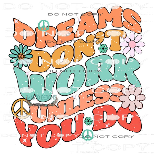 Dreams Don’t Work Until You Do #11064 Sublimation