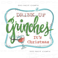 Drink Up Grinches # 2521 Sublimation transfers - Heat