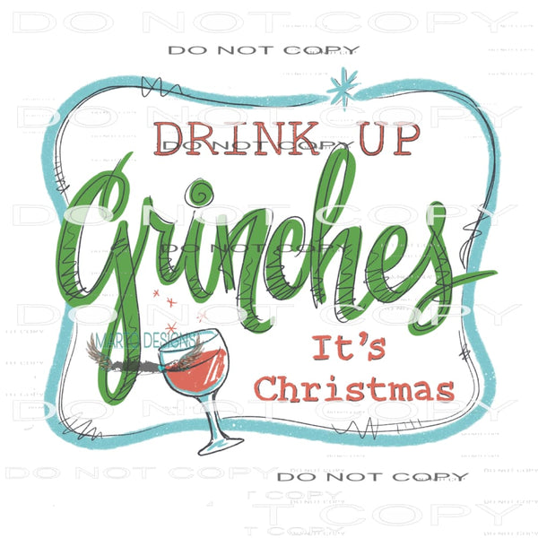 Drink Up Grinches # 2521 Sublimation transfers - Heat
