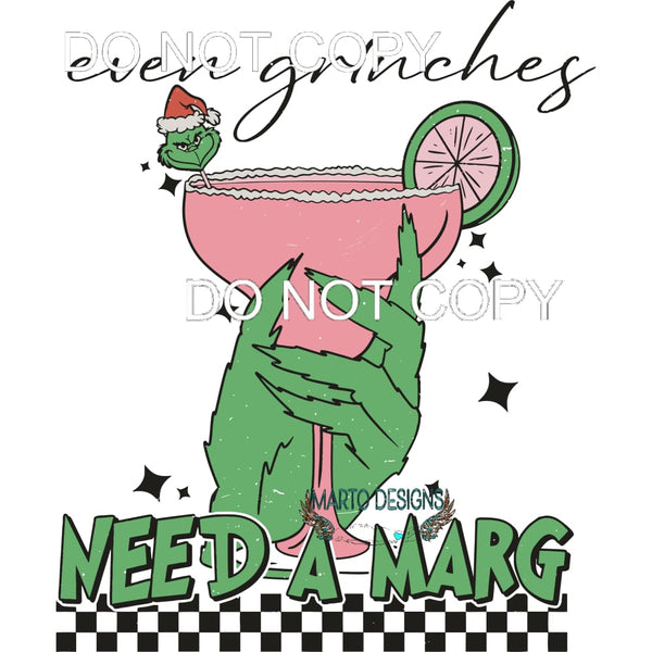 Even Grinches Need A Marg #232 Sublimation transfers - Heat