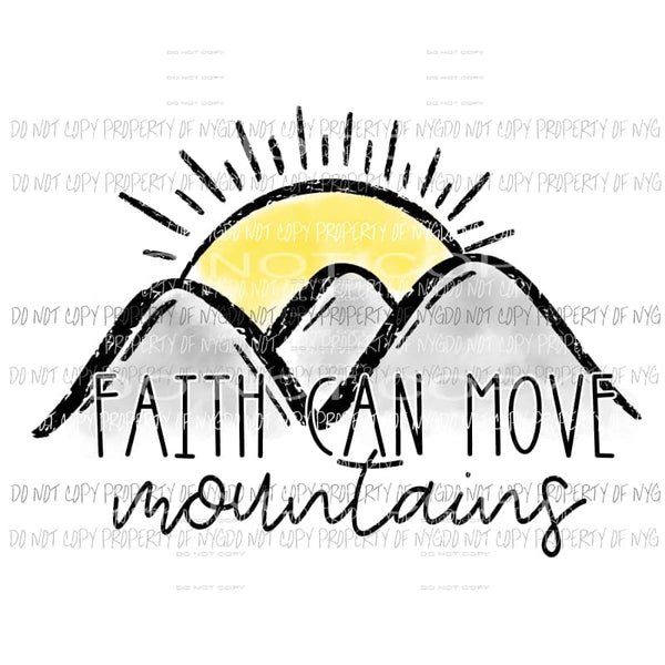 Faith Can Move Mountains sun Sublimation transfers Heat Transfer