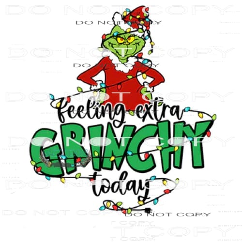 Feelin Extra Grinchy Today #8079 Sublimation transfers -