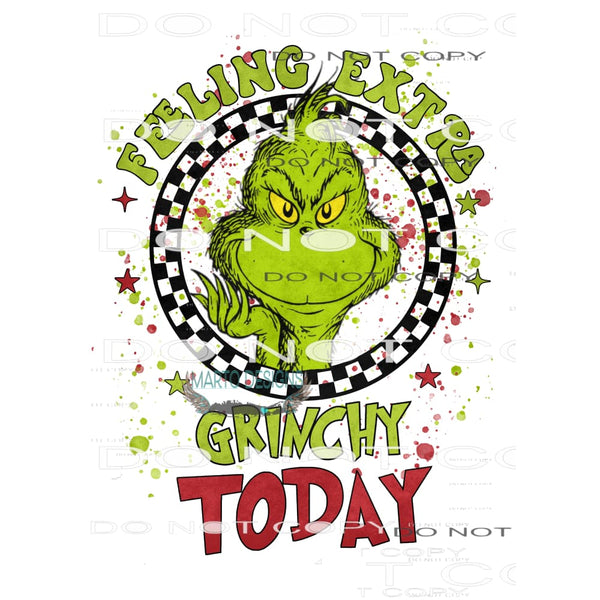 Feeling Extra Grinch Today #7085 Sublimation transfers -