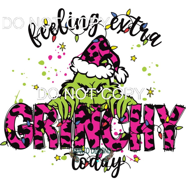 Feeling Extra Grinchy Today #220 Sublimation transfers