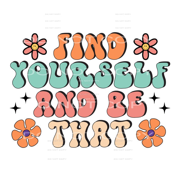 Find Yourself And Be That #5540 Sublimation transfers - Heat