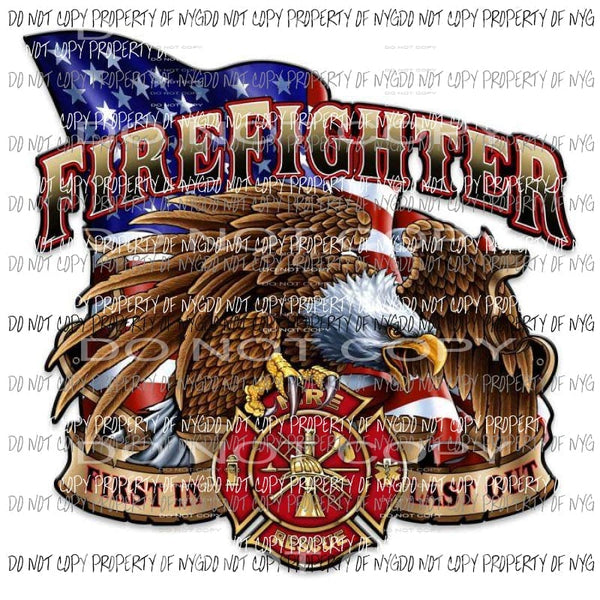 Firefighter First In Last Out #2 Eagle American Flag Sublimation transfers Heat Transfer