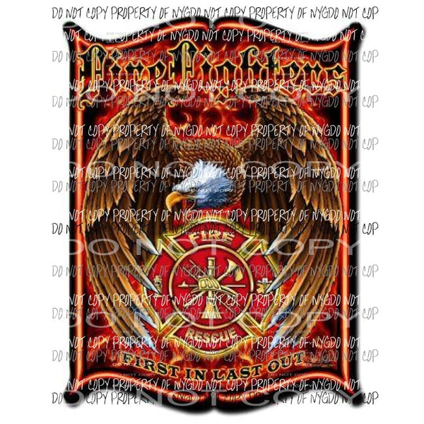 Firefighters First In and Last Out Sublimation transfers Heat Transfer