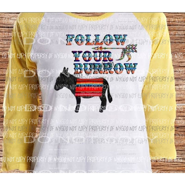 Follow Your Burrow Sublimation transfer Heat Transfer