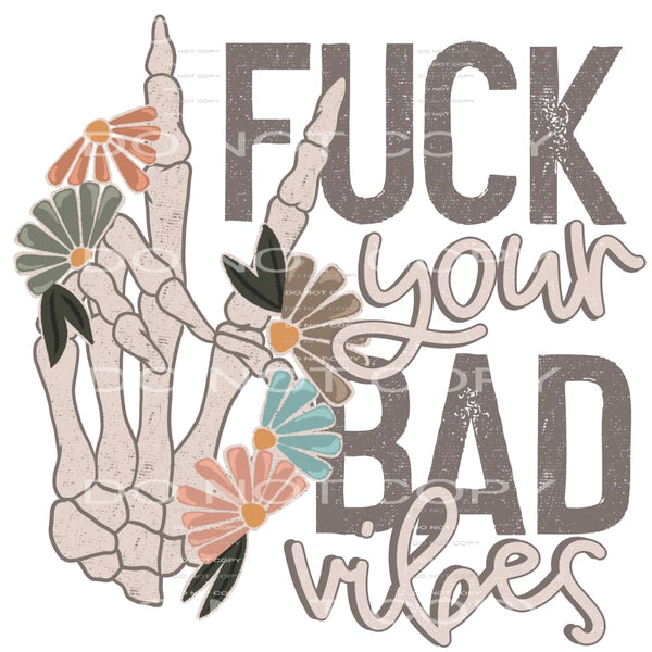 Fuck Your Bad Vibes #5930 Sublimation transfers - Heat