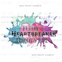 Future Heartbreaker Daddys Girl Sublimation transfers Heat Transfer