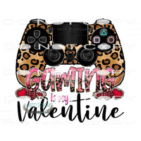 Gaming Is My Valentine #9518 Sublimation transfers - Heat