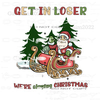 Get In Loser We’re Slaying Christmas #8136 Sublimation