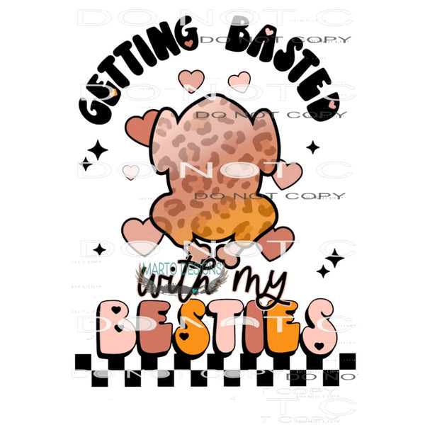 Getting Basted With My Besties #6315 Sublimation transfers -