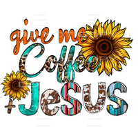 Give me coffee and jesus # 672 Sublimation transfers - Heat