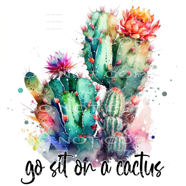 Go Sit On A Cactus #5203 Sublimation transfers - Heat