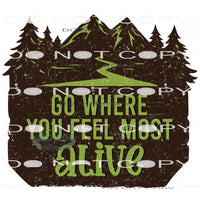 Go Where You Feel Most Alive #11018 Sublimation transfers