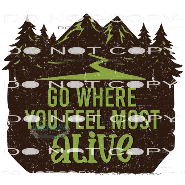 Go Where You Feel Most Alive #11018 Sublimation transfers